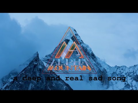 Alpha Mountain - A Deep And Real Sad Song (Official Lyric Video)