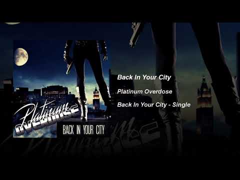 Platinum Overdose - Back In Your City