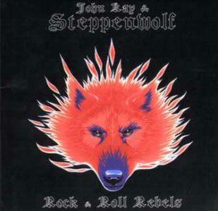 John Kay And Steppenwolf - Rock N Roll Rebels