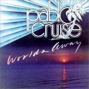 Pablo Cruise - World'S Away