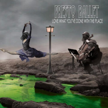 Presto Ballet - Love What You've Done With The Place